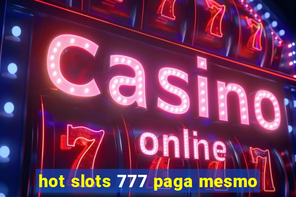 hot slots 777 paga mesmo