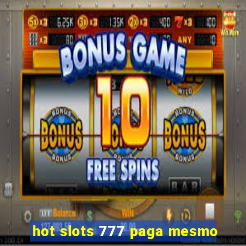 hot slots 777 paga mesmo