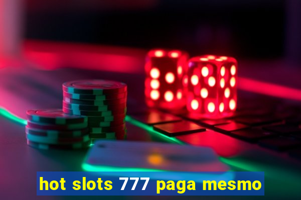 hot slots 777 paga mesmo