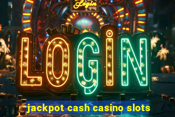 jackpot cash casino slots