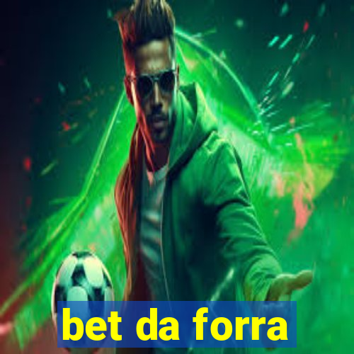 bet da forra