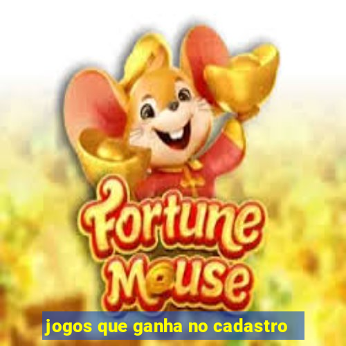 jogos que ganha no cadastro