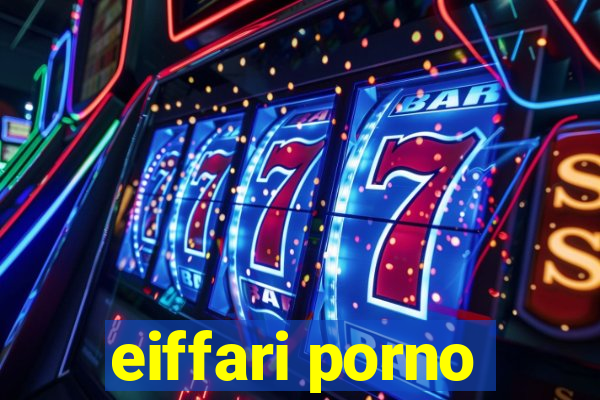 eiffari porno