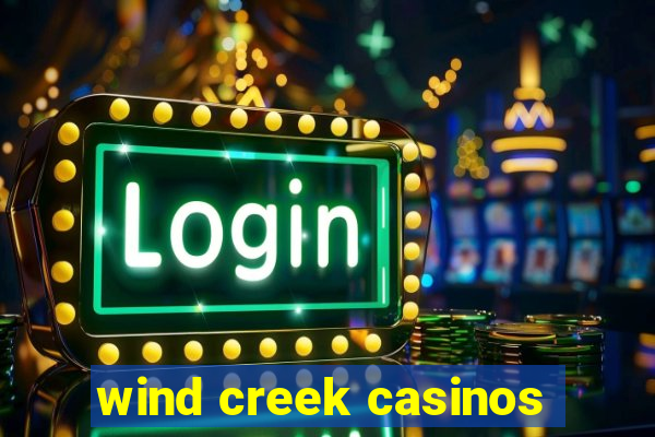 wind creek casinos