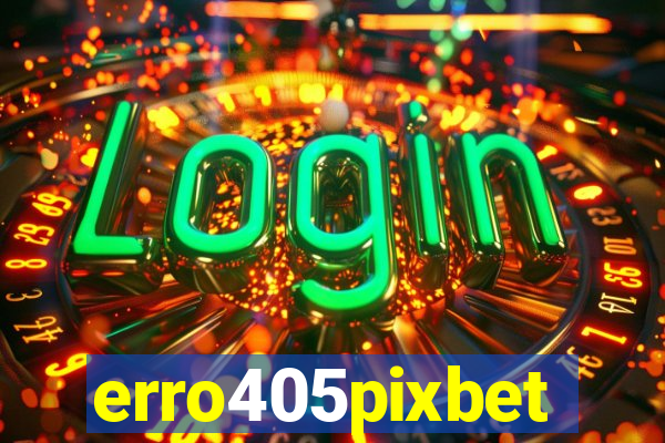 erro405pixbet