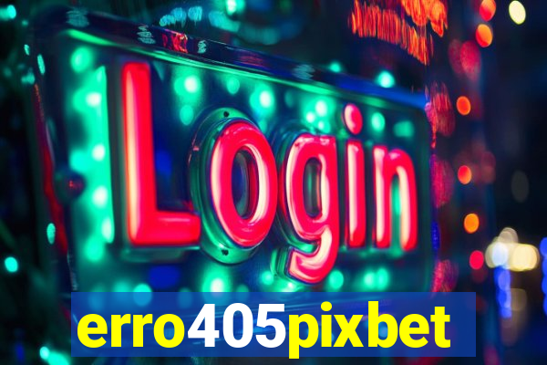 erro405pixbet