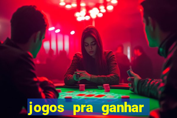 jogos pra ganhar dinheiro de verdade