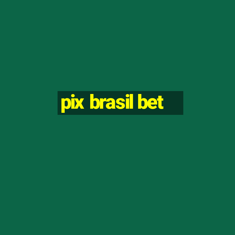 pix brasil bet