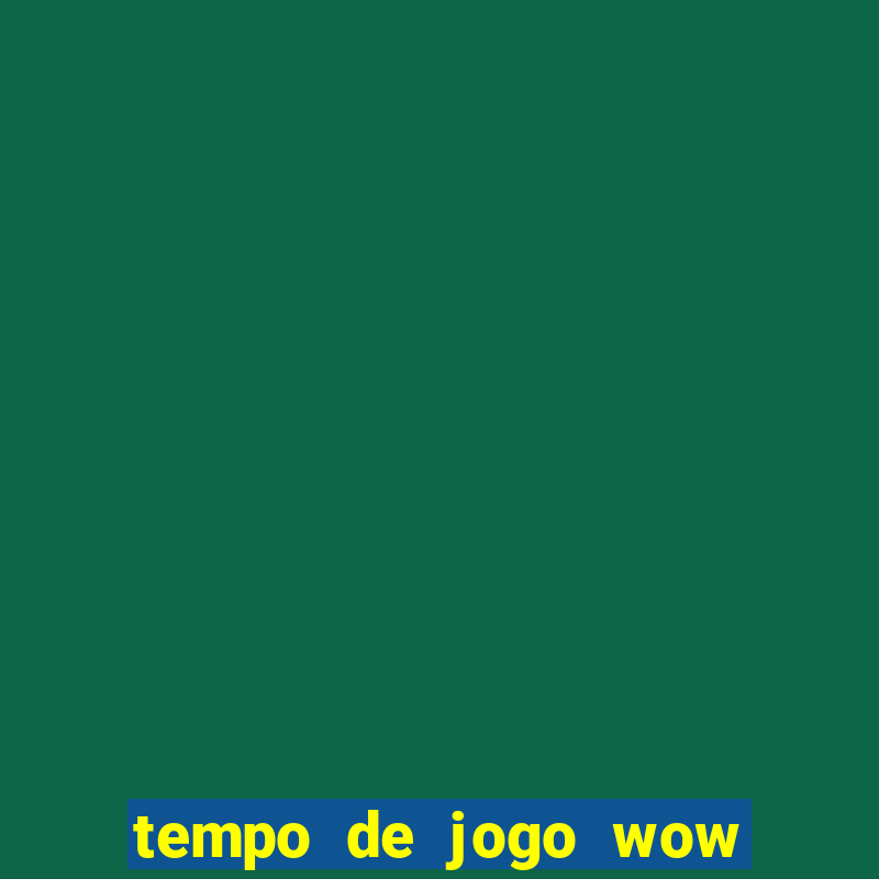 tempo de jogo wow 30 dias