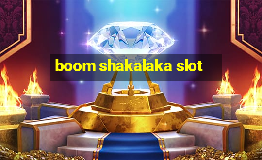 boom shakalaka slot