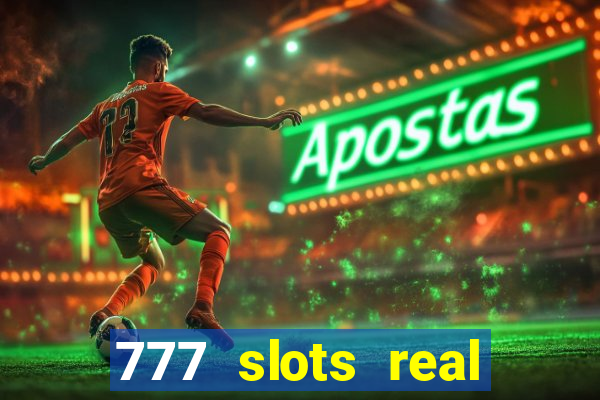 777 slots real casino cash