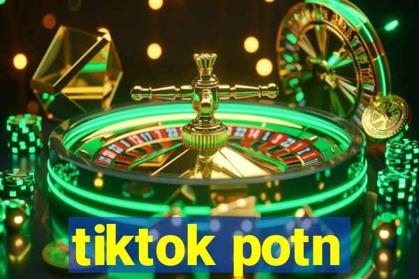 tiktok potn