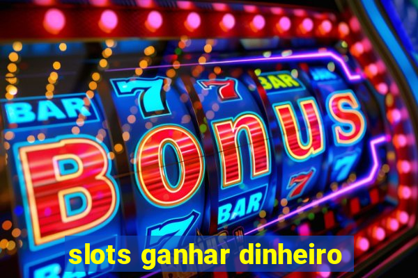 slots ganhar dinheiro