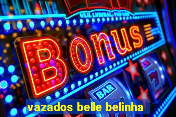 vazados belle belinha