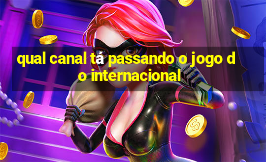 qual canal tá passando o jogo do internacional