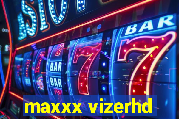 maxxx vizerhd