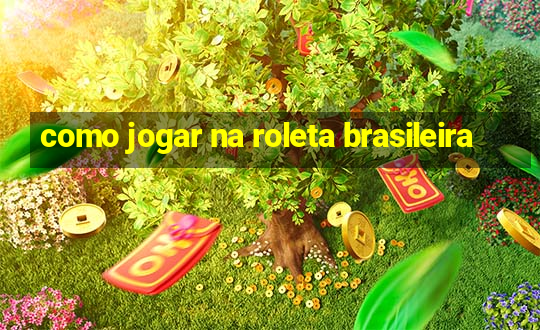 como jogar na roleta brasileira