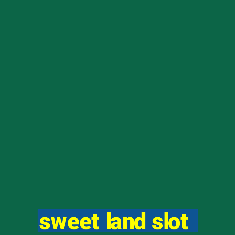 sweet land slot