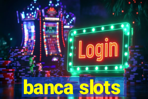 banca slots