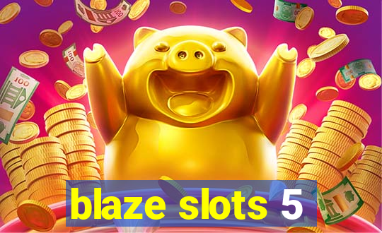 blaze slots 5