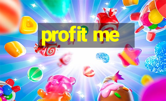 profit me