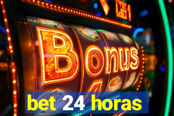 bet 24 horas