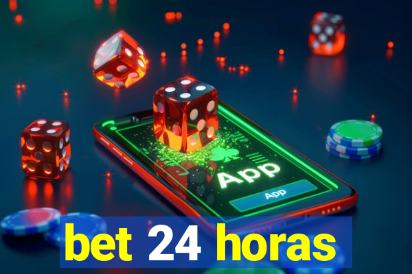 bet 24 horas