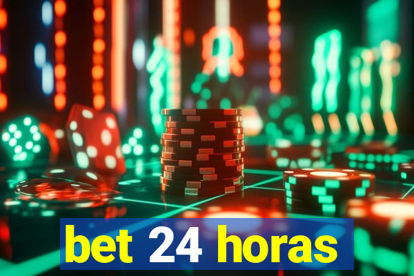 bet 24 horas