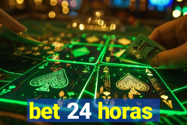 bet 24 horas