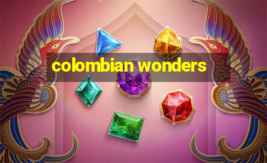 colombian wonders