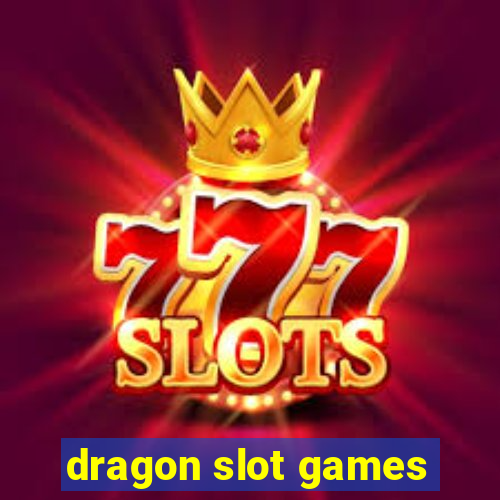 dragon slot games