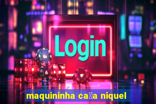 maquininha ca莽a niquel