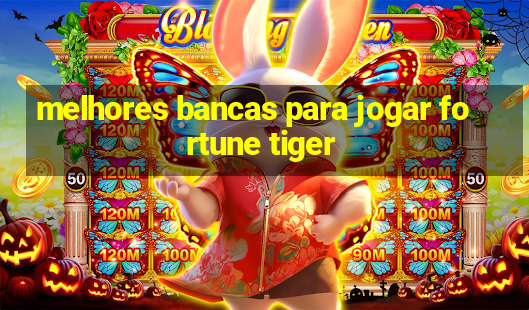 melhores bancas para jogar fortune tiger