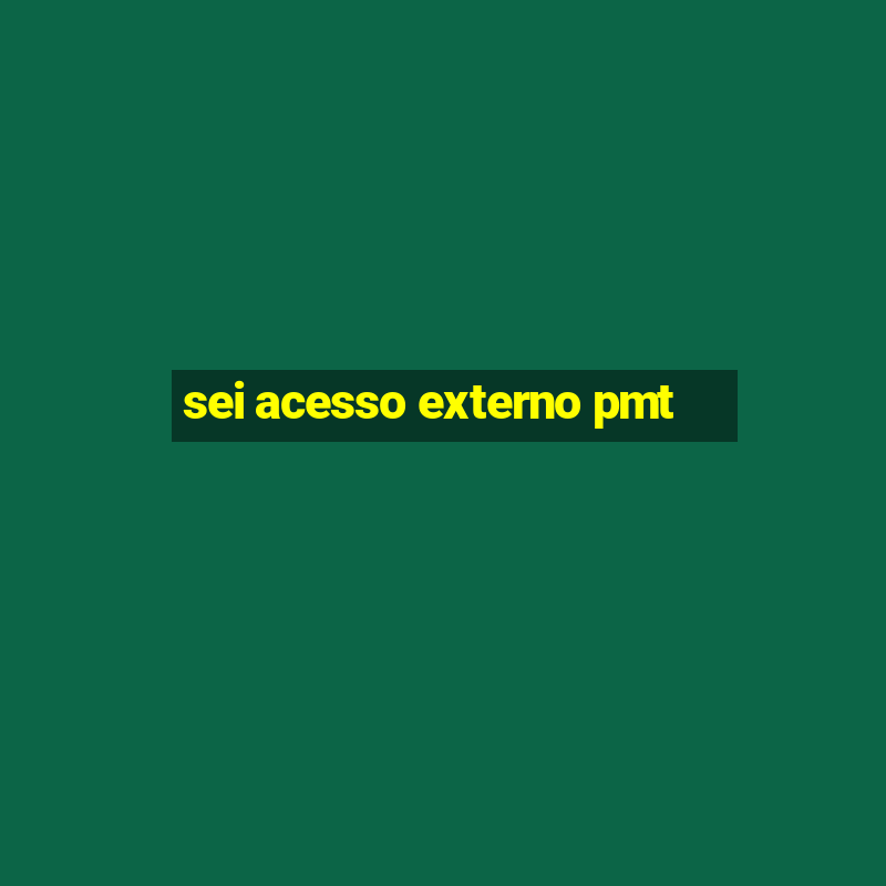 sei acesso externo pmt