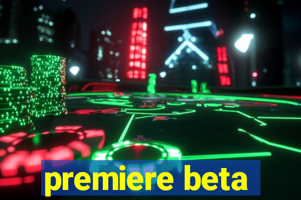 premiere beta