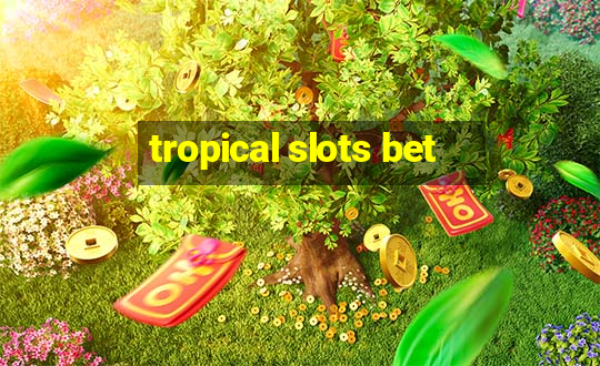 tropical slots bet