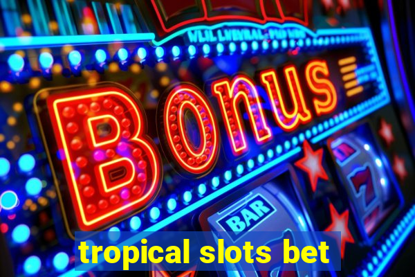 tropical slots bet