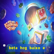 beta hcg baixo e gravidez evoluiu