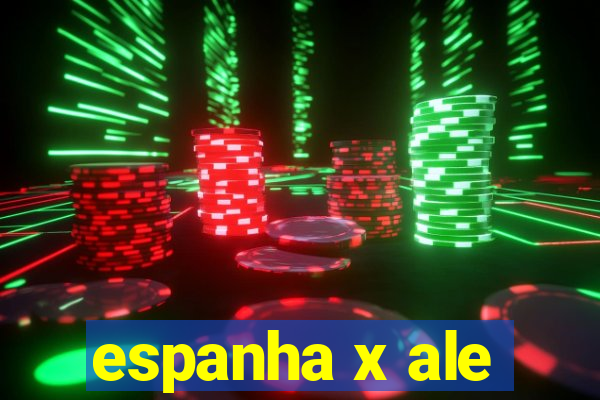 espanha x ale