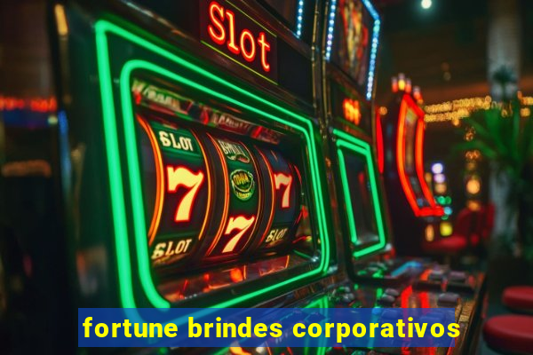 fortune brindes corporativos