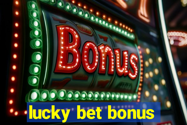 lucky bet bonus