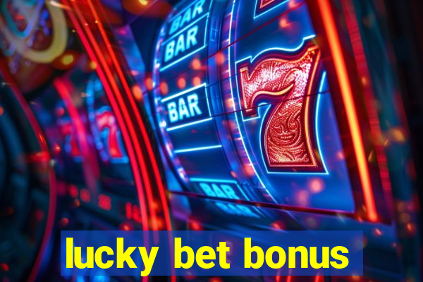 lucky bet bonus