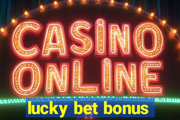 lucky bet bonus