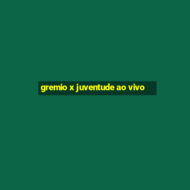 gremio x juventude ao vivo