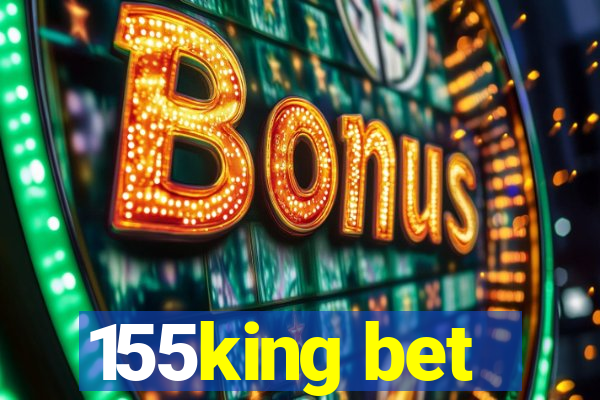 155king bet