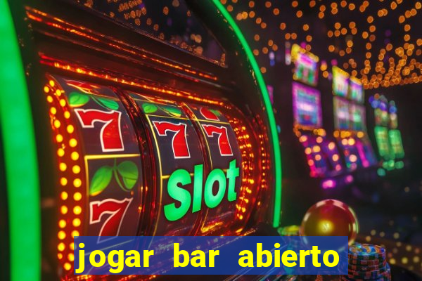 jogar bar abierto online gratis