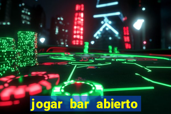 jogar bar abierto online gratis