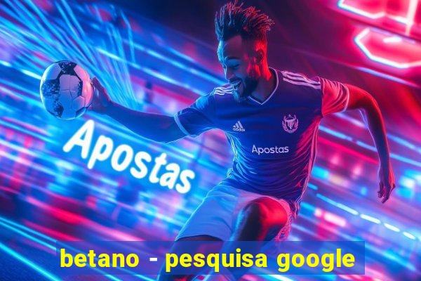 betano - pesquisa google