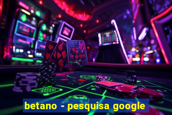 betano - pesquisa google