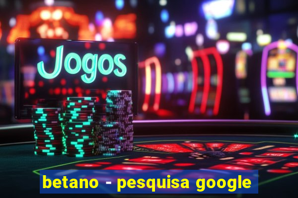 betano - pesquisa google